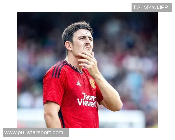 曼联与马奎尔续约谈判进行中合同有望延长至2028年